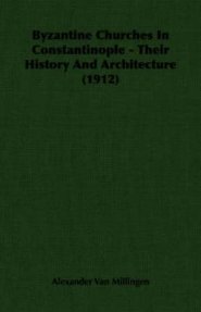 Byzantine Churches In Constantinople - Their History And Architecture (1912)