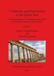 Continuity and Destruction in the Greek East: The Transformation of Monumental Space from the Hellenistic Period to Late Antiquity