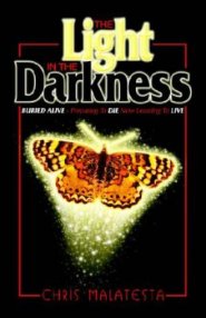 The Light in the Darkness: Buried Alive - Preparing to Die. Now Learning to Live.