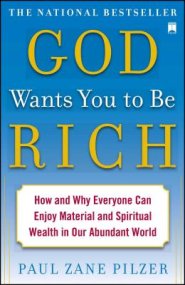 God Wants You to Be Rich: How and Why Everyone Can Enjoy Material and Spiritual Wealth in Our Abundant World