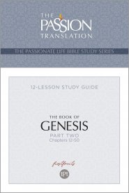 The Passion Translation The Book of Genesis - Part 2: Chapters 12-50