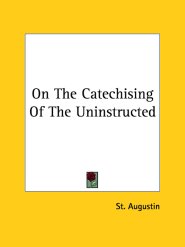 On the Catechising of the Uninstructed