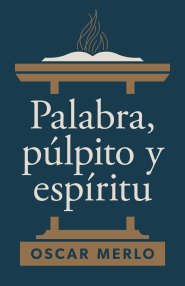 Palabra, púlpito y Espíritu
