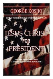 Jesus Christ for President:  The True American Patriot-A Strong Conservative Republican