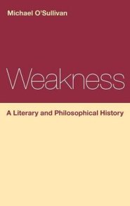 Weakness: A Literary And Philosophical History