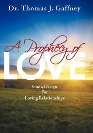 A Prophecy of Love: God's Design for Loving Relationships