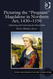 Picturing the 'Pregnant' Magdalene in Northern Art, 1430-1550