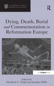 Dying, Death, Burial and Commemoration in Reformation Europe