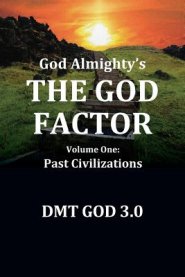 God Almighty's: The God Factor: Volume One: Past Civilizations