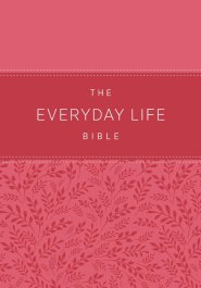 The Everyday Life Bible: The Power of God's Word for Everyday Living