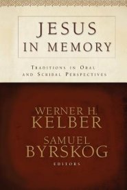Jesus in Memory: Traditions in Oral and Scribal Perspectives