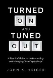 Turned on and Tuned Out: A Practical Guide to Understanding and Managing Tech Dependence