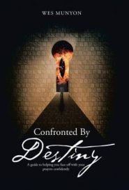 Confronted By Destiny: A guide to helping you face off with your prayers confidently