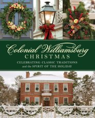 Colonial Williamsburg Christmas: Celebrating Classic Traditions and the Spirit of the Holiday
