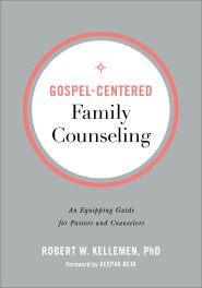 Gospel-Centered Family Counseling