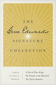 Gene Edwards Signature Collection: A Tale of Three Kings / The Prisoner in the Third Cell / The Divine Romance