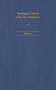 Theological Lexicon of the New Testament: Volume 1