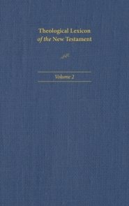 Theological Lexicon of the New Testament: Volume 2