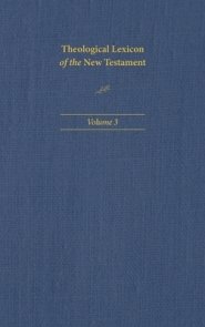 Theological Lexicon of the New Testament: Volume 3