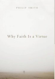 Why Faith Is a Virtue