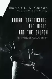 Human Trafficking, the Bible, and the Church: An Interdisciplinary Study