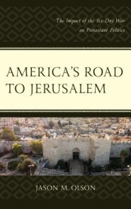 America's Road to Jerusalem : The Impact of the Six-Day War on Protestant Politics