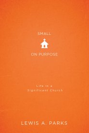 Small on Purpose: Life in a Significant Church