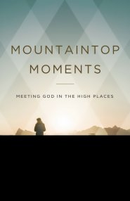 Mountaintop Moments: Meeting God in the High Places