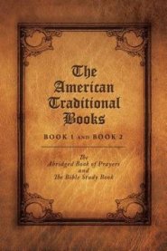 The American Traditional Books Book 1 and Book 2: The Abridged Book of Prayers and the Bible Study Book