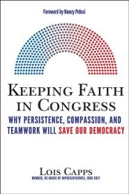 Keeping Faith in Congress: Why Persistence, Compassion, and Teamwork Will Save Our Democracy