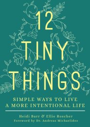 12 Tiny Things: Simple Ways to Live a More Intentional Life