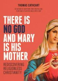 There Is No God and Mary Is His Mother: Rediscovering Religionless Christianity