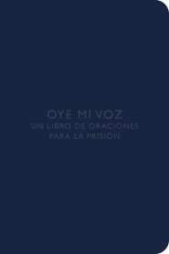 Oye Mi Voz: Un Libro de Oraciones Para La Prisi