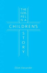 The Gospel Is a Children's Story