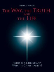 The Way, the Truth, and the Life: Who Is a Christian? What Is Christianity?