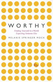 Worthy: Finding Yourself in a World Expecting Someone Else