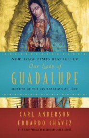 Our Lady of Guadalupe: Mother of the Civilization of Love