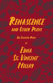 Renascence and Other Poems: The Poetry of Edna St. Vincent Millay