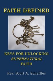 Faith Defined: Keys For Unlocking Supernatural Faith