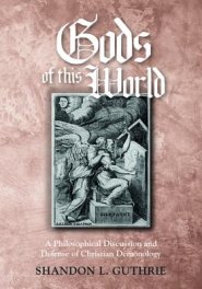 Gods of This World: A Philosophical Discussion and Defense of Christian Demonology