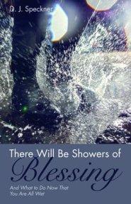 There Will Be Showers of Blessing: And What to Do Now That You Are All Wet