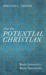 For the Potential Christian: Basic Answers to Basic Questions