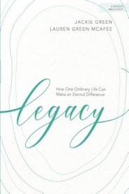 Legacy - Bible Study Book: How One Ordinary Life Can Make an Eternal Difference