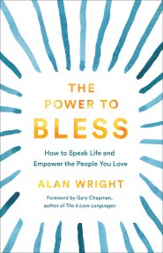 The Power to Bless: How to Speak Life and Empower the People You Love
