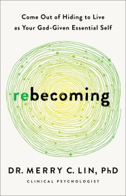Rebecoming: Come Out of Hiding to Live as Your God-Given Essential Self