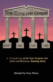 The Complete Gospel: a blending of the four gospels into one continuous, flowing story