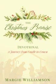 The Christmas Promise Devotional: A Journey from Cradle to Crown: A Journey from Cradle to Crown