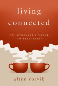 Living Connected: An Introvert's Guide to Friendship