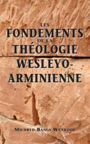 Fondements De La Theologie Wesleyo-arminienne (Foundations of Wesleyan-Arminian Theology)