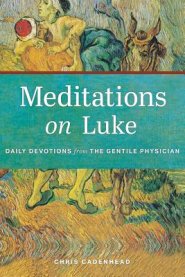 Meditations on Luke: Devotions from the Gentile Physician